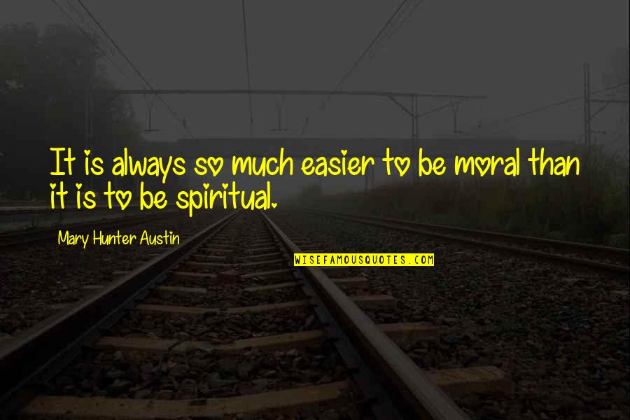 Mary Austin Quotes By Mary Hunter Austin: It is always so much easier to be