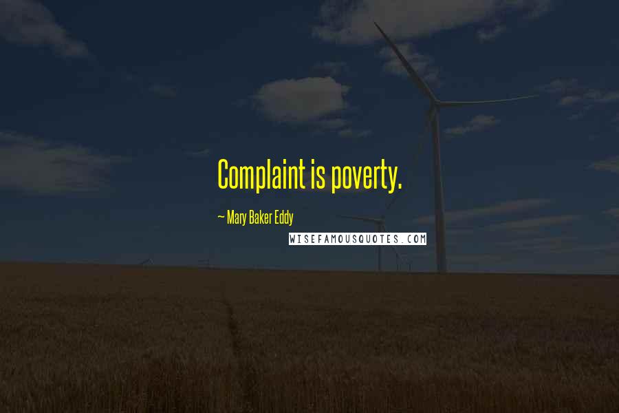 Mary Baker Eddy quotes: Complaint is poverty.