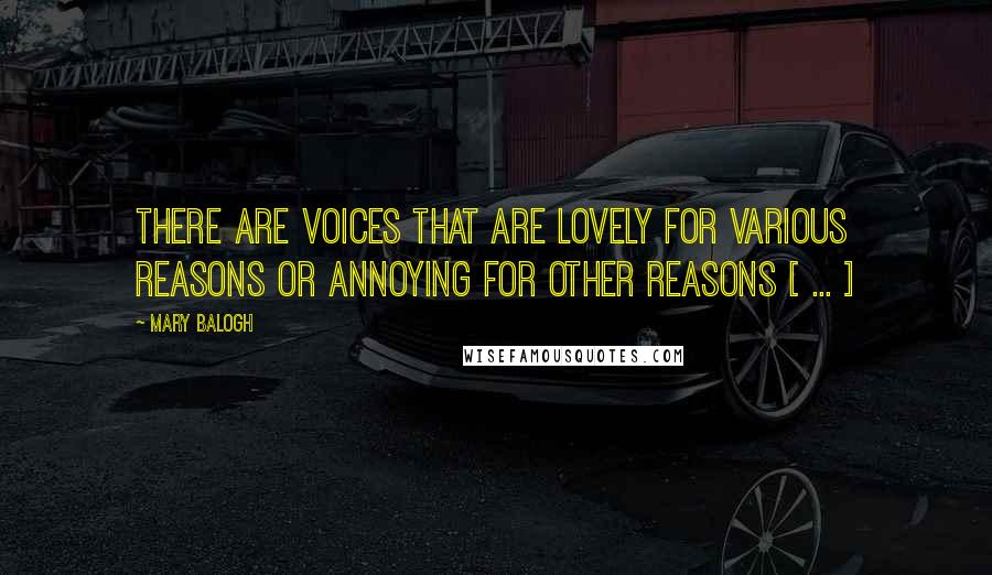Mary Balogh quotes: There are voices that are lovely for various reasons or annoying for other reasons [ ... ]