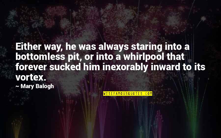 Mary Balogh Quotes By Mary Balogh: Either way, he was always staring into a
