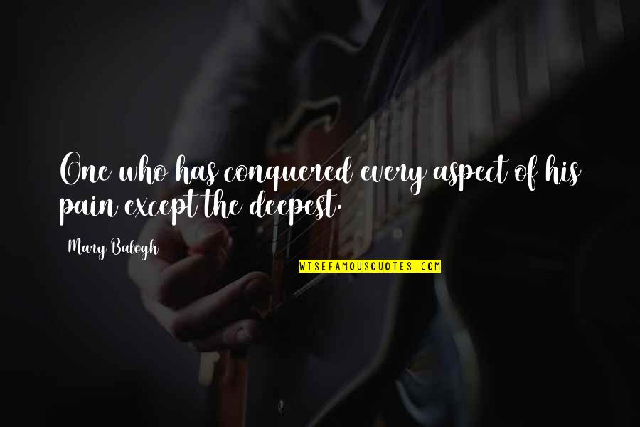 Mary Balogh Quotes By Mary Balogh: One who has conquered every aspect of his