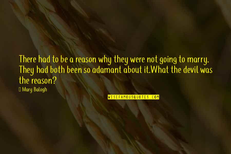 Mary Balogh Quotes By Mary Balogh: There had to be a reason why they