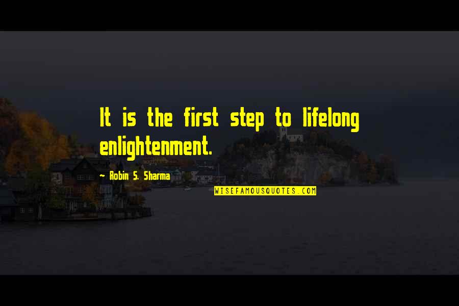 Mary Barton Esther Quotes By Robin S. Sharma: It is the first step to lifelong enlightenment.