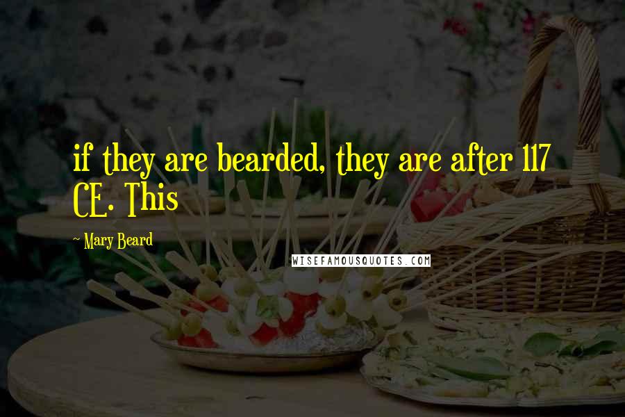 Mary Beard quotes: if they are bearded, they are after 117 CE. This