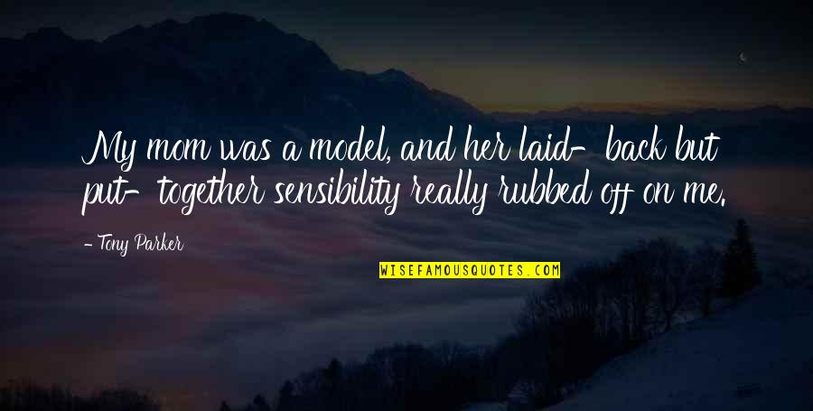 Mary Bellestri Quotes By Tony Parker: My mom was a model, and her laid-back Mary Bellestri Quotes By Tony Parker: My mom was a model, and her laid-back