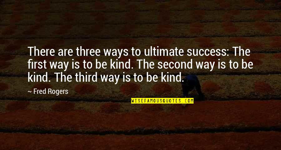 Mary Beth Edelson Quotes By Fred Rogers: There are three ways to ultimate success: The