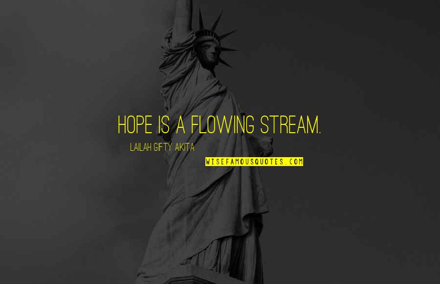 Mary Beth Edelson Quotes By Lailah Gifty Akita: Hope is a flowing stream.