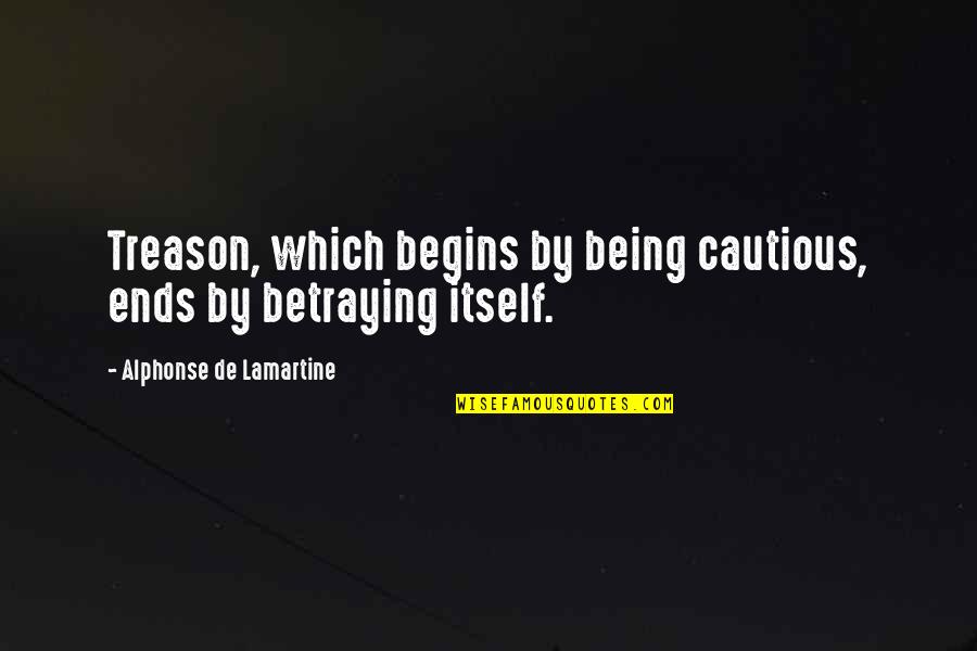 Mary Borden Quotes By Alphonse De Lamartine: Treason, which begins by being cautious, ends by
