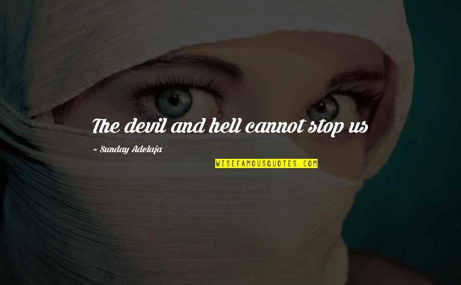 Mary Borden Quotes By Sunday Adelaja: The devil and hell cannot stop us