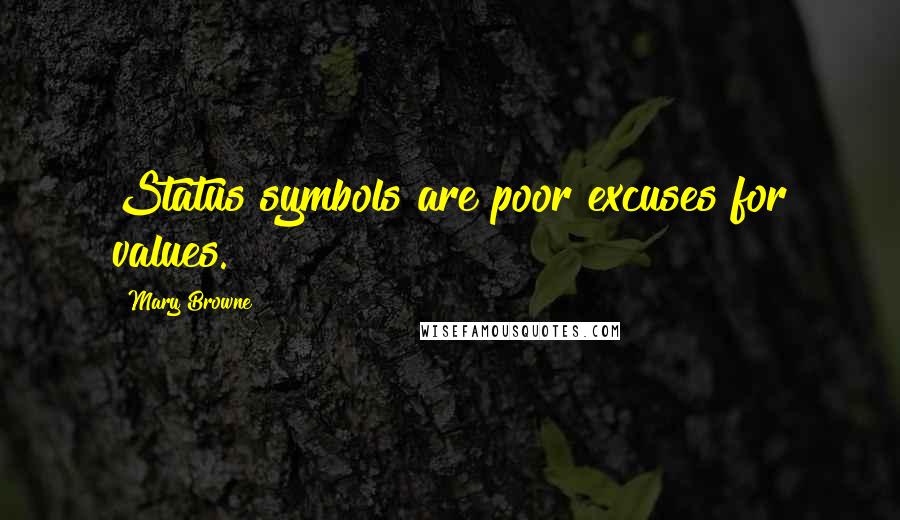 Mary Browne quotes: Status symbols are poor excuses for values.