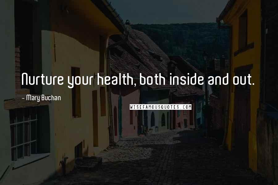 Mary Buchan quotes: Nurture your health, both inside and out.