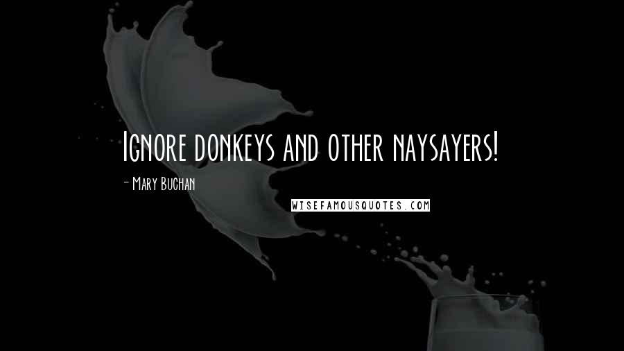 Mary Buchan quotes: Ignore donkeys and other naysayers!