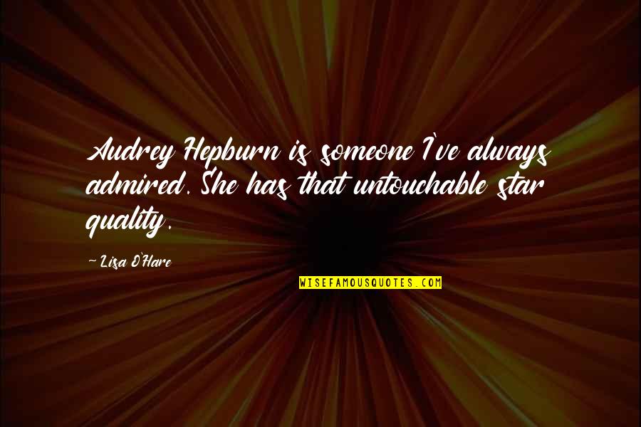 Mary Burmeister Quotes By Lisa O'Hare: Audrey Hepburn is someone I've always admired. She