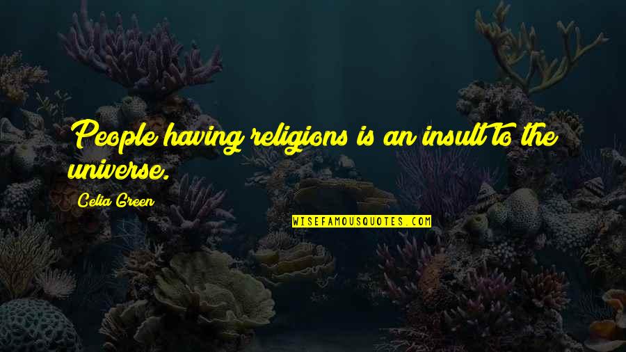 Mary C Neal Quotes By Celia Green: People having religions is an insult to the