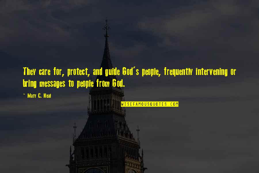 Mary C Neal Quotes By Mary C. Neal: They care for, protect, and guide God's people, Mary C Neal Quotes By Mary C. Neal: They care for, protect, and guide God's people,
