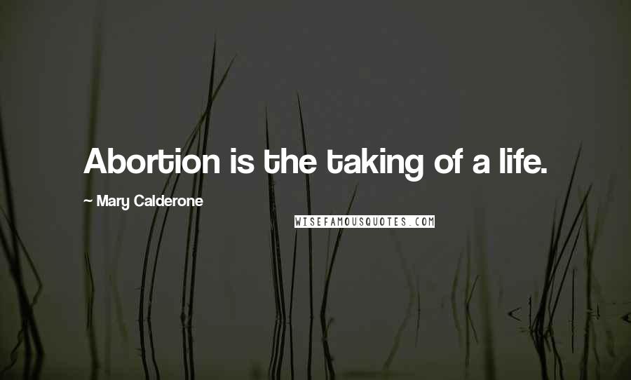 Mary Calderone quotes: Abortion is the taking of a life.