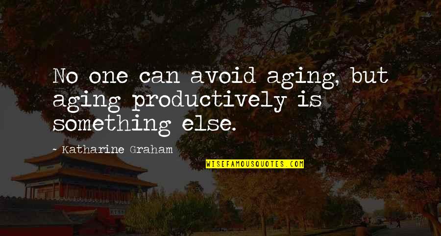 Mary Calkins Quotes By Katharine Graham: No one can avoid aging, but aging productively
