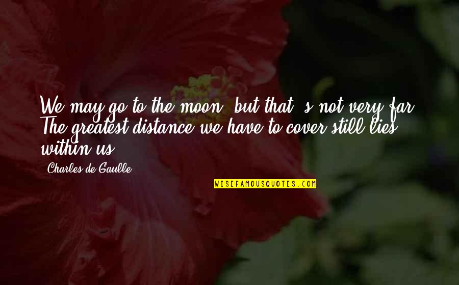 Mary Cantwell Quotes By Charles De Gaulle: We may go to the moon, but that'