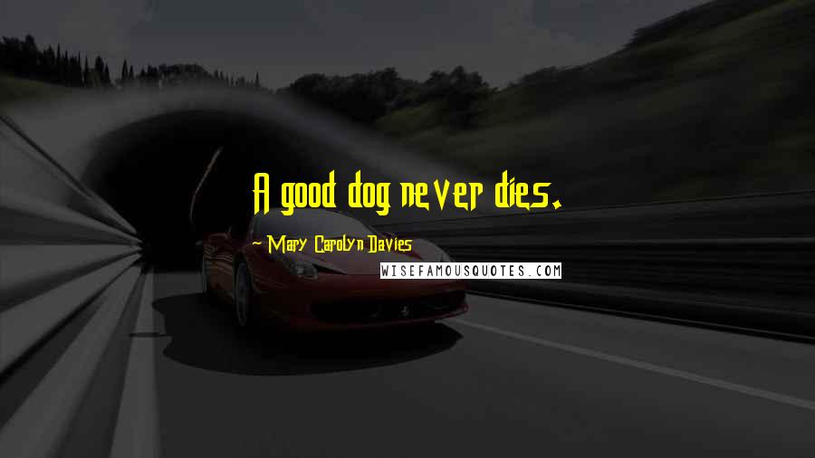 Mary Carolyn Davies quotes: A good dog never dies.