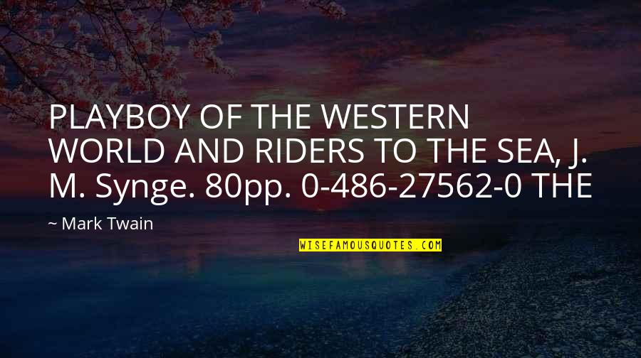 Mary Catherine Swanson Quotes By Mark Twain: PLAYBOY OF THE WESTERN WORLD AND RIDERS TO