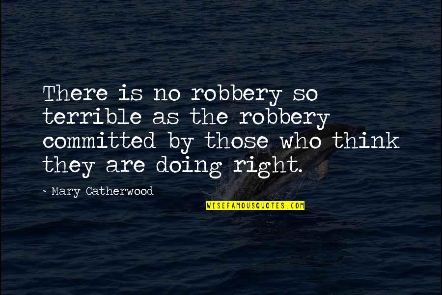Mary Catherwood Quotes By Mary Catherwood: There is no robbery so terrible as the