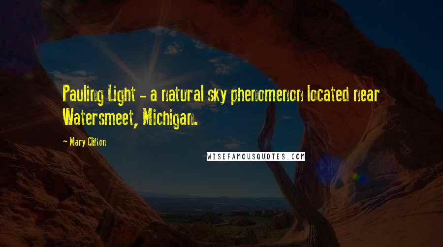 Mary Clifton quotes: Pauling Light - a natural sky phenomenon located near Watersmeet, Michigan.