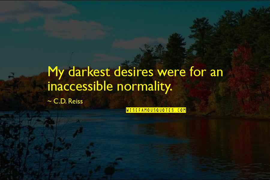 Mary Colter Quotes By C.D. Reiss: My darkest desires were for an inaccessible normality.