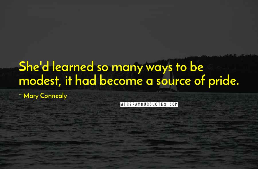 Mary Connealy quotes: She'd learned so many ways to be modest, it had become a source of pride.