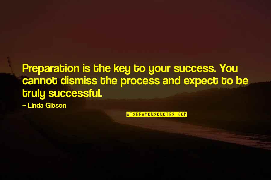 Mary Donaldson Quotes By Linda Gibson: Preparation is the key to your success. You