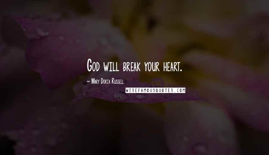 Mary Doria Russell quotes: God will break your heart.