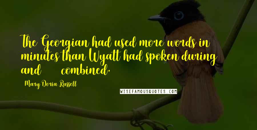 Mary Doria Russell quotes: The Georgian had used more words in 5 minutes than Wyatt had spoken during 1872 and 1873 combined.