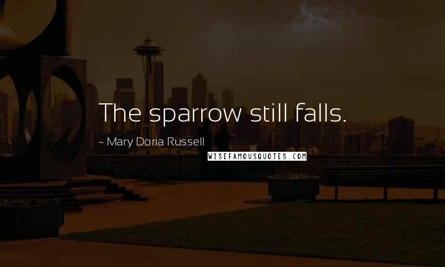 Mary Doria Russell quotes: The sparrow still falls.