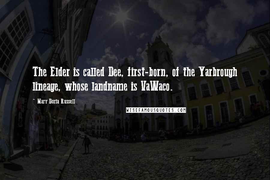 Mary Doria Russell quotes: The Elder is called Dee, first-born, of the Yarbrough lineage, whose landname is VaWaco.