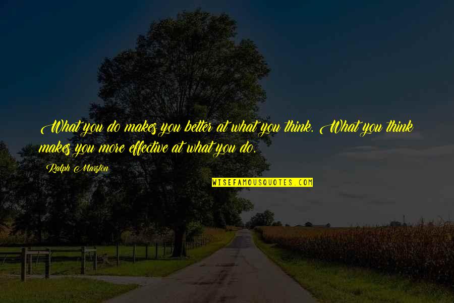 Mary Douglas Leakey Quotes By Ralph Marston: What you do makes you better at what