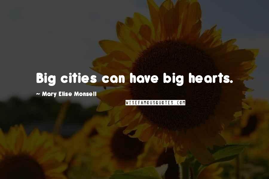 Mary Elise Monsell quotes: Big cities can have big hearts. Mary Elise Monsell quotes: Big cities can have big hearts.