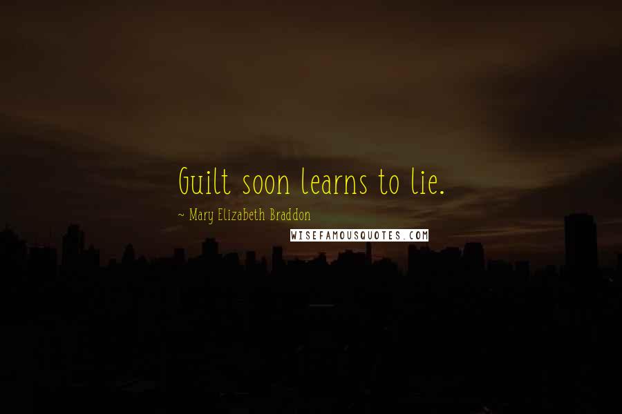 Mary Elizabeth Braddon quotes: Guilt soon learns to lie.