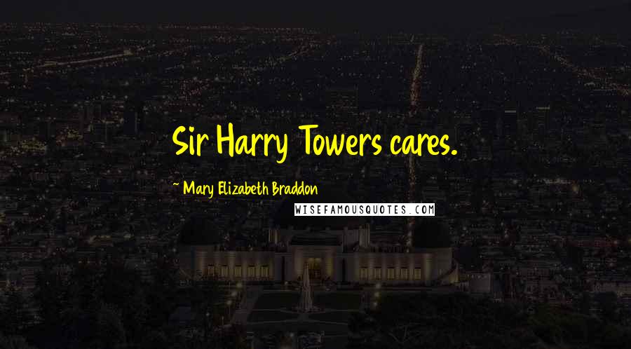 Mary Elizabeth Braddon quotes: Sir Harry Towers cares.