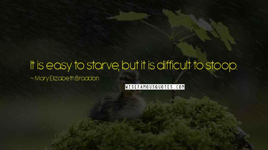 Mary Elizabeth Braddon quotes: It is easy to starve, but it is difficult to stoop.