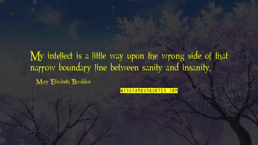 Mary Elizabeth Braddon Quotes By Mary Elizabeth Braddon: My intellect is a little way upon the