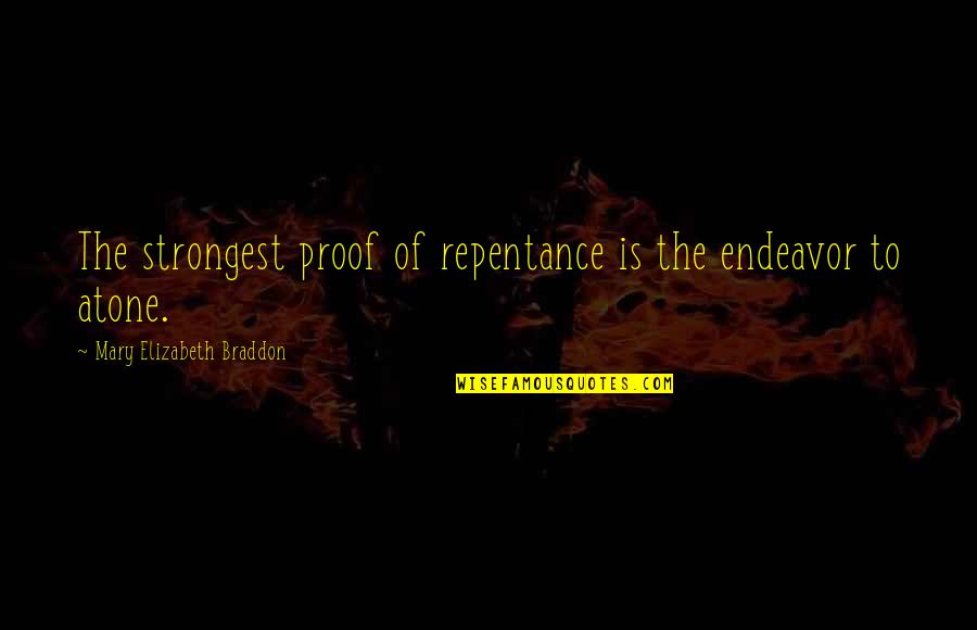 Mary Elizabeth Braddon Quotes By Mary Elizabeth Braddon: The strongest proof of repentance is the endeavor