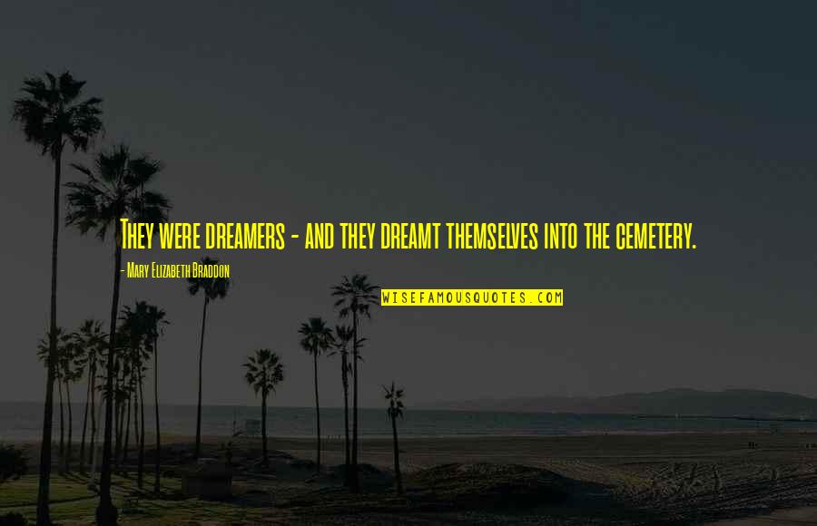 Mary Elizabeth Braddon Quotes By Mary Elizabeth Braddon: They were dreamers - and they dreamt themselves