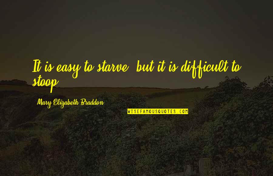 Mary Elizabeth Braddon Quotes By Mary Elizabeth Braddon: It is easy to starve, but it is