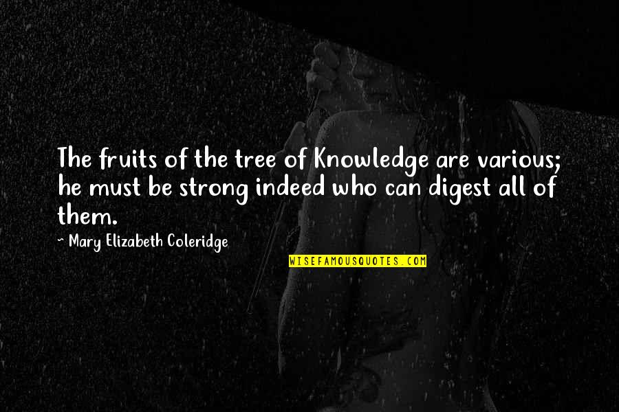 Mary Elizabeth Coleridge Quotes By Mary Elizabeth Coleridge: The fruits of the tree of Knowledge are