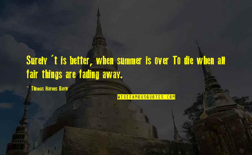 Mary Ellen Rudin Quotes By Thomas Haynes Bayly: Surely 't is better, when summer is over