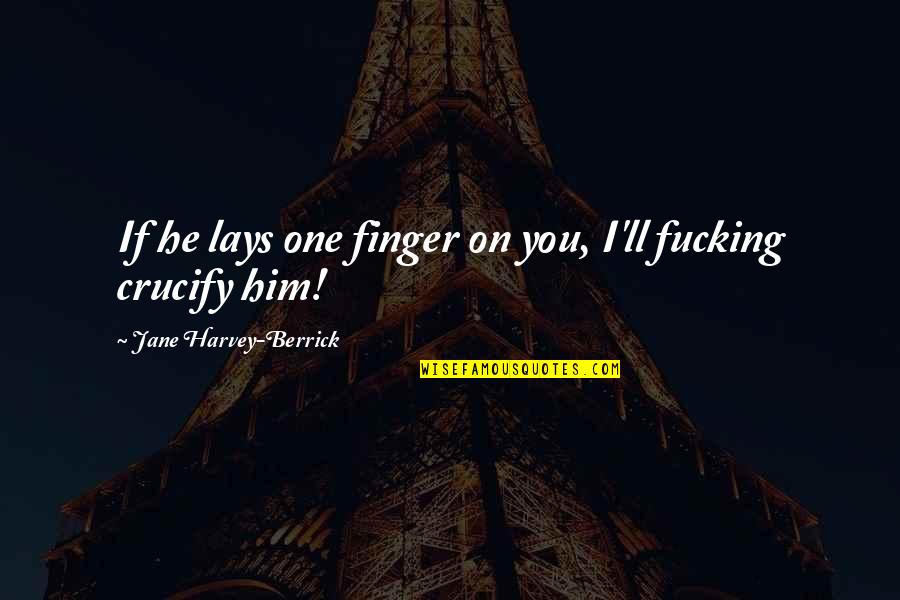 Mary Engelbreit Garden Quotes By Jane Harvey-Berrick: If he lays one finger on you, I'll Mary Engelbreit Garden Quotes By Jane Harvey-Berrick: If he lays one finger on you, I'll