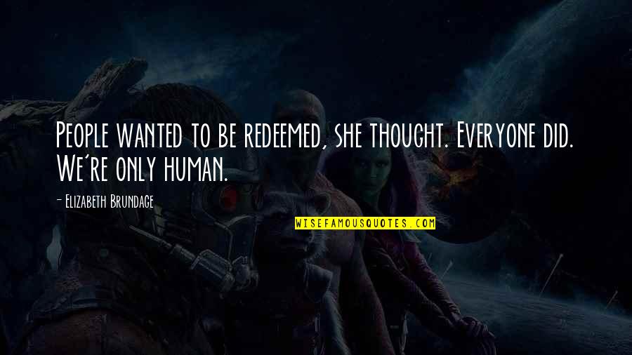 Mary Flannery O'connor Quotes By Elizabeth Brundage: People wanted to be redeemed, she thought. Everyone Mary Flannery O'connor Quotes By Elizabeth Brundage: People wanted to be redeemed, she thought. Everyone