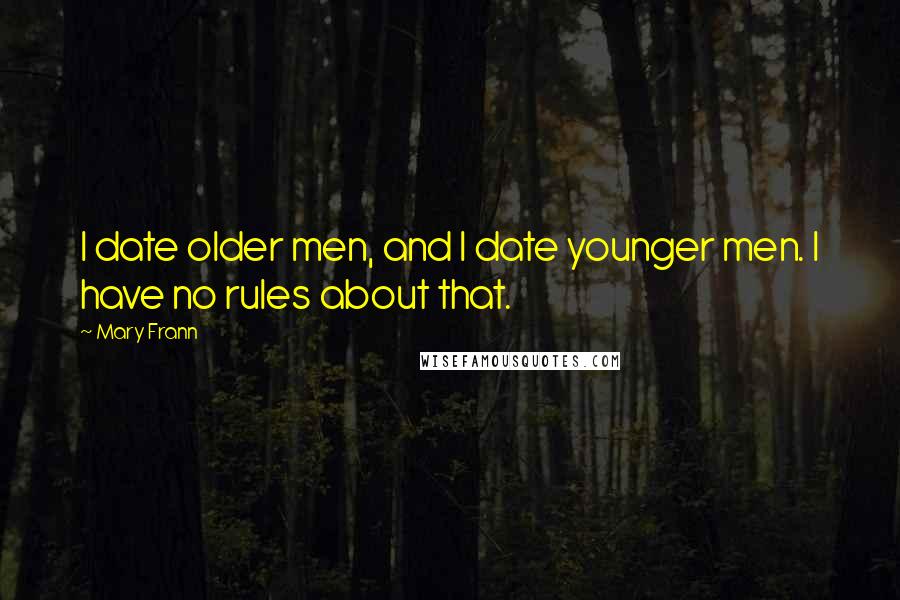 Mary Frann quotes: I date older men, and I date younger men. I have no rules about that.