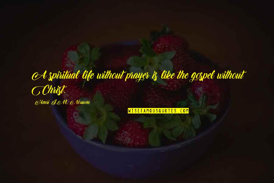 Mary From Corrie Quotes By Henri J.M. Nouwen: A spiritual life without prayer is like the Mary From Corrie Quotes By Henri J.M. Nouwen: A spiritual life without prayer is like the