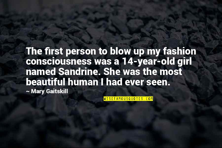 Mary Gaitskill Quotes By Mary Gaitskill: The first person to blow up my fashion