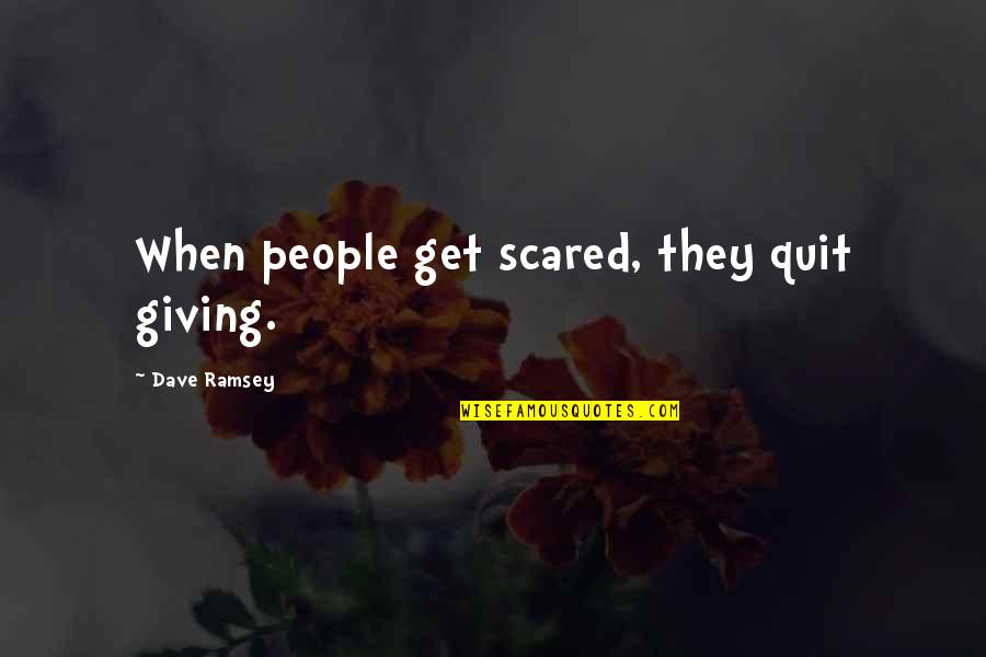 Mary Gay Scanlon Quotes By Dave Ramsey: When people get scared, they quit giving.